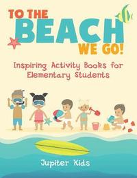 bokomslag To the Beach We Go! Inspiring Activity Books for Elementary Students