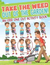 bokomslag Take the Weed Out of the Garden! An Odd One Out Activity Book