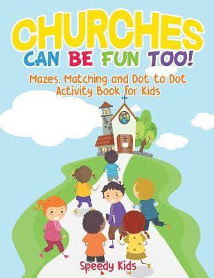 bokomslag Churches Can Be Fun Too! Mazes, Matching and Dot to Dot Activity Book for Kids