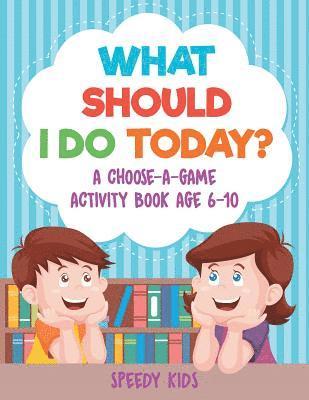 bokomslag What Should I Do Today? A Choose-a-Game Activity Book Age 6-10