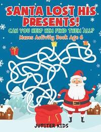 bokomslag Santa Lost His Presents! Can You Help Him Find Them All? Mazes Books Age 6