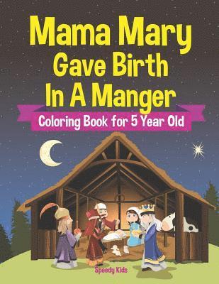 bokomslag Mama Mary Gave Birth In A Manger - Coloring Book for 5 Year Old