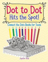 bokomslag Dot to Dot Hits the Spot! Connect the Dots Books for Teens