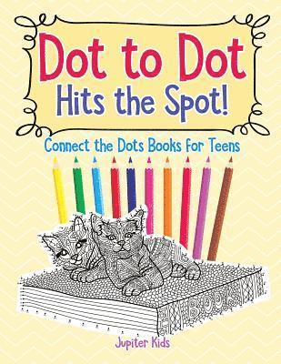 bokomslag Dot to Dot Hits the Spot! Connect the Dots Books for Teens