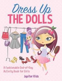 bokomslag Dress Up The Dolls - A Fashionable End-of-Day Activity Book for Girls