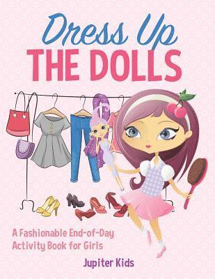 bokomslag Dress Up The Dolls - A Fashionable End-of-Day Activity Book for Girls