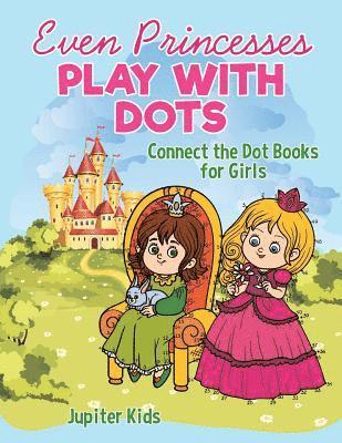 bokomslag Even Princesses Play with Dots - Connect the Dot Books for Girls
