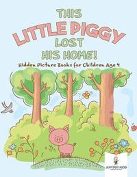 bokomslag This Little Piggy Lost His Home! Hidden Picture Books for Children Age 4