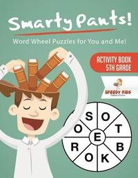 bokomslag Smarty Pants! Word Wheel Puzzles for You and Me! Activity Book 5th Grade