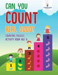 bokomslag Can You Count Real Good? Counting Puzzles Activity Book Age 6
