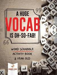 bokomslag A Huge Vocab Is Oh-So-Fab! Word Scrabble Activity Book 8 Year Old