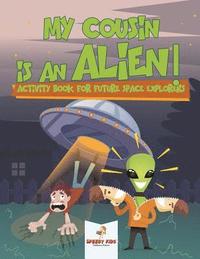 bokomslag My Cousin is an Alien! Activity Book for Future Space Explorers