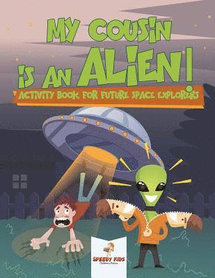 bokomslag My Cousin is an Alien! Activity Book for Future Space Explorers