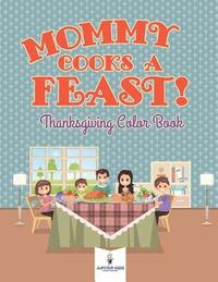 bokomslag Mommy Cooks a Feast! Thanksgiving Color Book