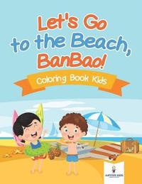 bokomslag Let's Go to the Beach, BanBao! Coloring Book Kids