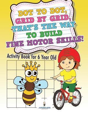 bokomslag Dot to Dot, Grid by Grid, That's the Way to Build Fine Motor Skills! Activity Book for 6 Year Old