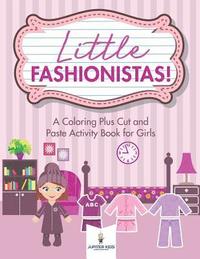 bokomslag Little Fashionistas! A Coloring Plus Cut and Paste Activity Book for Girls