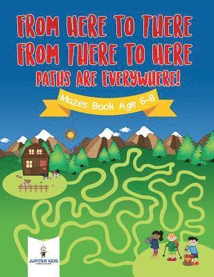 bokomslag From Here to There, From There to Here, Paths Are Everywhere! Mazes Book Age 6-8