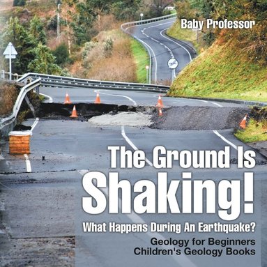 bokomslag Ground Is Shaking! What Happens During An Earthquake? Geology for Beginners Children's Geology Books