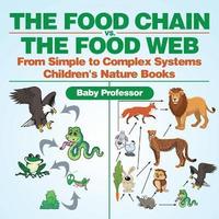 bokomslag Food Chain vs. The Food Web - From Simple to Complex Systems Children's Nature Books