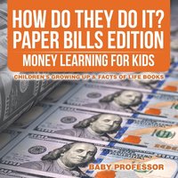 bokomslag How Do They Do It? Paper Bills Edition - Money Learning for Kids Children's Growing Up & Facts of Life Books