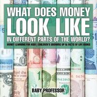 bokomslag What Does Money Look Like In Different Parts of the World? - Money Learning for Kids Children's Growing Up & Facts of Life Books