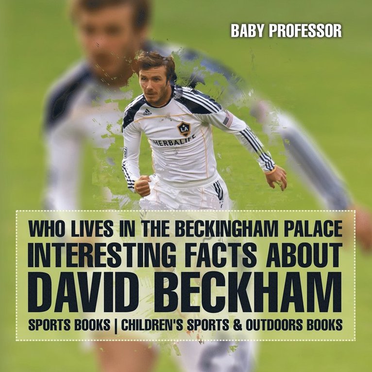 Who Lives In The Beckingham Palace? Interesting Facts about David Beckham - Sports Books Children's Sports & Outdoors Books 1