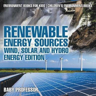 bokomslag Renewable Energy Sources - Wind, Solar and Hydro Energy Edition Environment Books for Kids Children's Environment Books