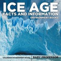 bokomslag Ice Age Facts and Information - Environment Books Children's Environment Books