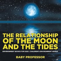 bokomslag Relationship of the Moon and the Tides - Environment Books for Kids Children's Environment Books