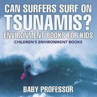 bokomslag Can Surfers Surf on Tsunamis? Environment Books for Kids Children's Environment Books