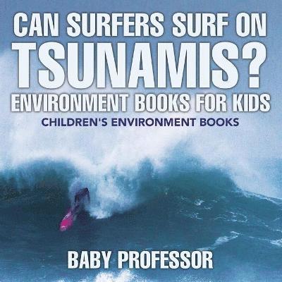 Can Surfers Surf on Tsunamis? Environment Books for Kids Children's Environment Books 1