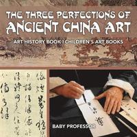 bokomslag Three Perfections of Ancient China Art - Art History Book Children's Art Books