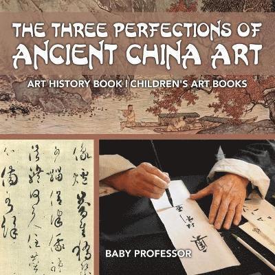 The Three Perfections of Ancient China Art - Art History Book Children's Art Books 1