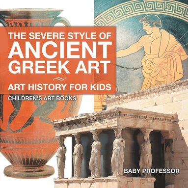 bokomslag Severe Style of Ancient Greek Art - Art History for Kids Children's Art Books