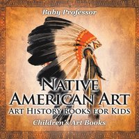 bokomslag Native American Art - Art History Books for Kids Children's Art Books