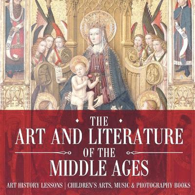 The Art and Literature of the Middle Ages - Art History Lessons Children's Arts, Music & Photography Books 1