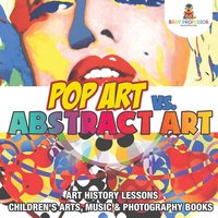 bokomslag Pop Art vs. Abstract Art - Art History Lessons Children's Arts, Music & Photography Books