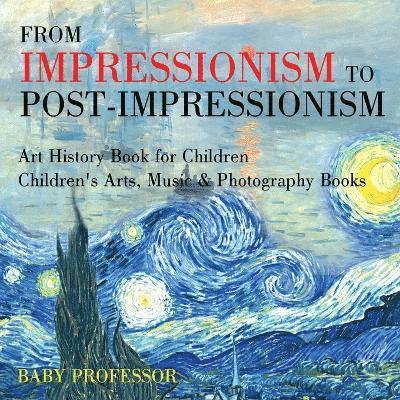 From Impressionism to Post-Impressionism - Art History Book for Children Children's Arts, Music & Photography Books 1