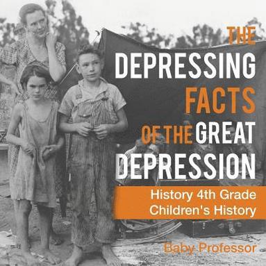 bokomslag Depressing Facts of the Great Depression - History 4th Grade Children's History