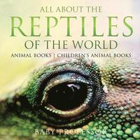 bokomslag All About the Reptiles of the World - Animal Books Children's Animal Books