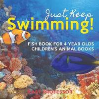 bokomslag Just Keep Swimming! Fish Book for 4 Year Olds Children's Animal Books