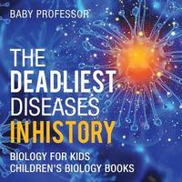 bokomslag Deadliest Diseases in History - Biology for Kids Children's Biology Books