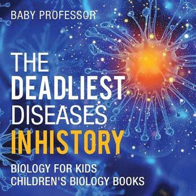 bokomslag Deadliest Diseases in History - Biology for Kids Children's Biology Books