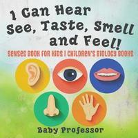 bokomslag I Can Hear, See, Taste, Smell and Feel! Senses Book for Kids Children's Biology Books