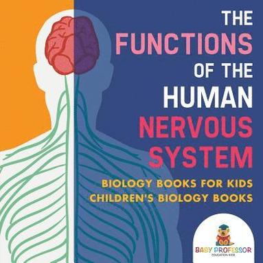 bokomslag Functions of the Human Nervous System - Biology Books for Kids Children's Biology Books