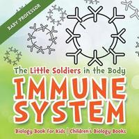 bokomslag The Little Soldiers in the Body - Immune System - Biology Book for Kids Children's Biology Books