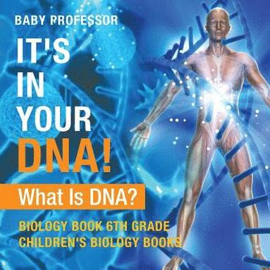 bokomslag It's In Your DNA! What Is DNA? - Biology Book 6th Grade Children's Biology Books
