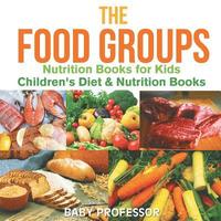 bokomslag Food Groups - Nutrition Books for Kids Children's Diet & Nutrition Books