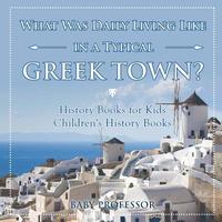 bokomslag What Was Daily Living Like in a Typical Greek Town? History Books for Kids Children's History Books